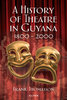 A HISTORY OF THEATRE IN GUYANA, 1800-2000