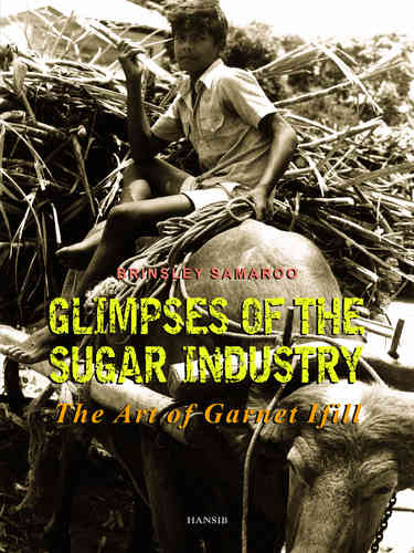 GLIMPSES OF THE SUGAR INDUSTRY The Art of Garnet Ifill
