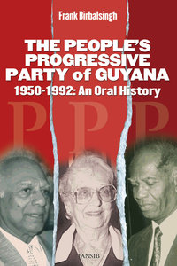THE PEOPLE’S PROGRESSIVE PARTY OF GUYANA, 1950-1992 An Oral History