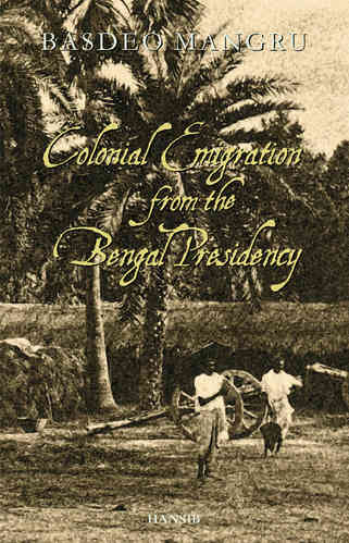 COLONIAL EMIGRATION FROM THE BENGAL PRESIDENCY