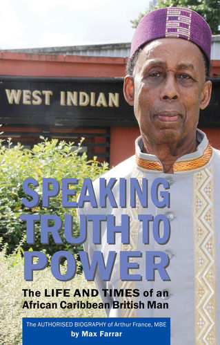 SPEAKING TRUTH TO POWER: The Life and Times of an African Caribbean British Man